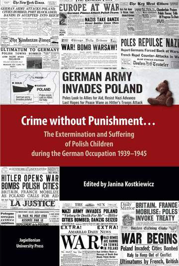 Crime without Punishment. The Extermination and Suffering of Polish Children during the German Occupation 1939-1945