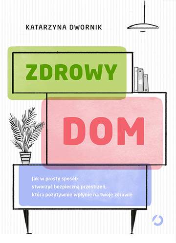 Zdrowy dom jak w prosty sposób stworzyć bezpieczną przestrzeń która pozytywnie wpłynie na twoje zdrowie