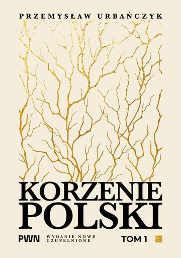 Korzenie Polski. Tom 1
