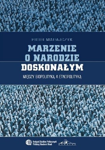 Marzenie o narodzie doskonałym. Między biopolityką a etnopolityką