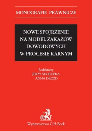 Nowe spojrzenie na model zakazów dowodowych w procesie karnym