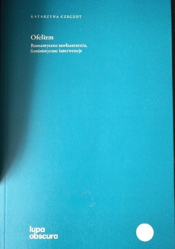 Ofelizm : romantyczne zawłaszczenia, feministyczne interwencje