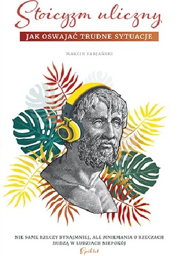 Stoicyzm uliczny. Jak oswajać trudne sytuacje