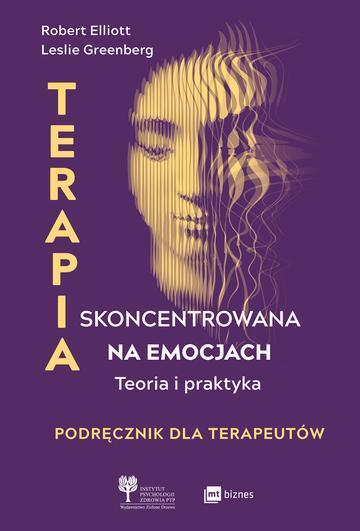 Terapia skoncentrowana na emocjach. Teoria i praktyka