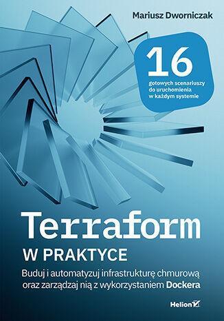 Terraform w praktyce. Buduj i automatyzuj infrastrukturę chmurową oraz zarządzaj nią z wykorzystaniem Dockera