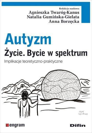 Okładka: Autyzm. Życie. Bycie w spektrum. Implikacje teoretyczno-praktyczne