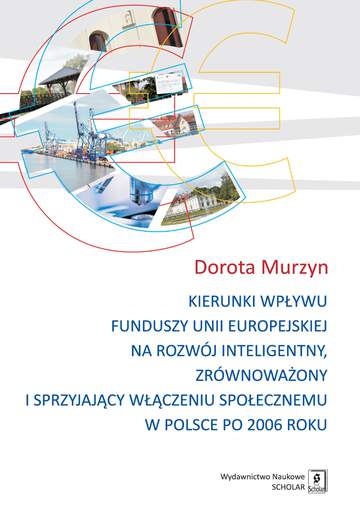 Kierunki wpływu funduszy Unii Europejskiej na rozwój inteligentny zrównoważony i sprzyjający włączeniu społecznemu w Polsce po 2006 roku