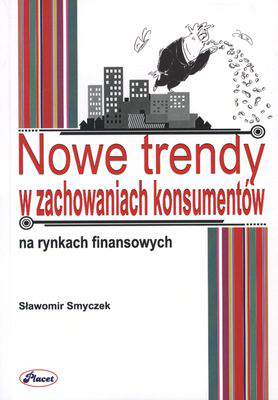 Nowe trendy w zachowaniu konsumentów na rynkach finansowych