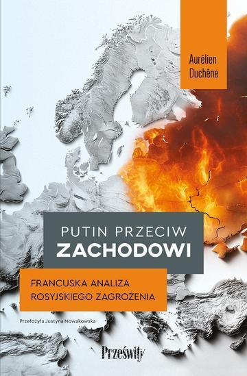 Putin przeciw Zachodowi. Francuska analiza rosyjskiego zagrożenia
