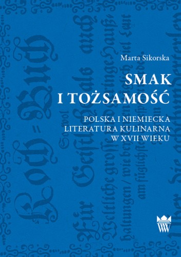 Smak i tożsamość. Polska i niemiecka literatura kulinarna w XVII wieku