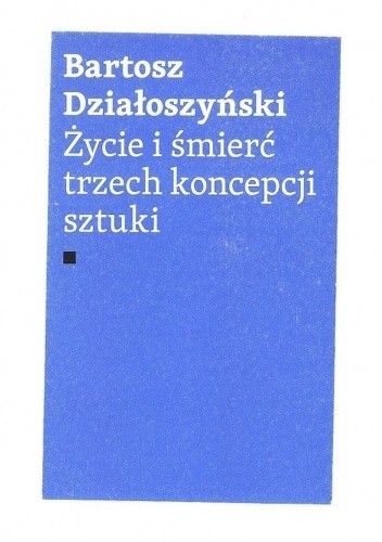 Życie i śmierć trzech koncepcji sztuki
