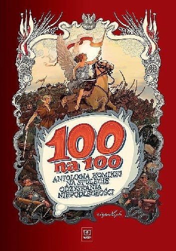 100 na 100. Antologia komiksu na stulecie odzyskania niepodległości