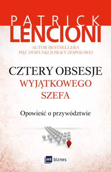 Cztery obsesje wyjątkowego szefa opowieść o przywództwie
