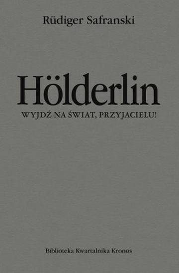 Hölderlin. Wyjdź na świat, przyjacielu!