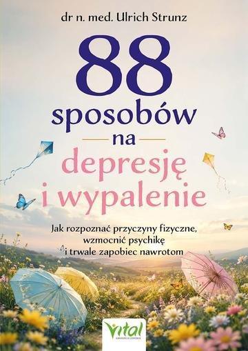 Okładka: 88 sposobów na depresję i wypalenie. Jak rozpoznać przyczyny fizyczne, wzmocnić psychikę i trwale zapobiec nawrotom