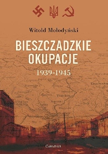 Bieszczadzkie okupacje. 1939-1945.