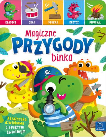 Magiczne przygody Dinka. Klaszcz, graj, stukaj, krzycz, dmuchaj. Książeczka dźwiękowa z efektem świetlnym