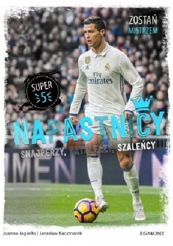Napastnicy. Snajperzy, dryblerzy, szaleńcy