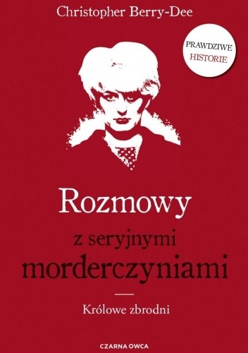 Rozmowy z seryjnymi morderczyniami. Królowe zbrodni