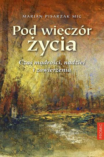 Pod wieczór życia czas mądrości nadziei i zawierzenia