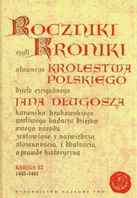 Roczniki kroniki królestwa polskiego jana długosza księga 11 i 12 (1431-1444)