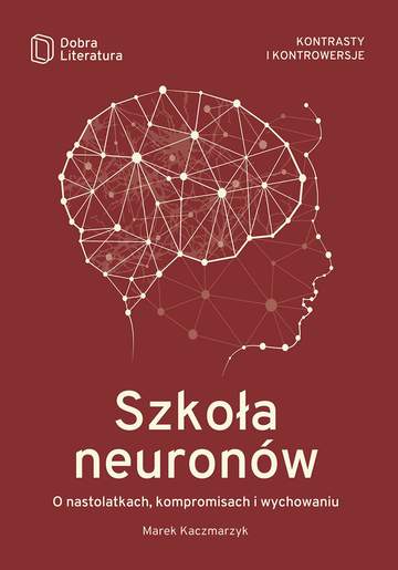 Szkoła neuronów o nastolatkach kompromisach i wychowaniu wyd. 2