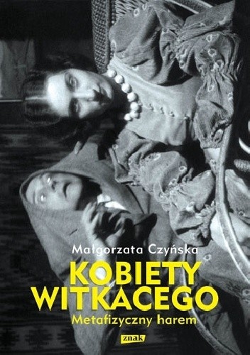 Kobiety Witkacego. Metafizyczny harem