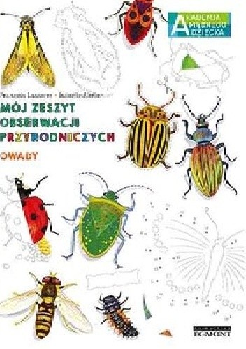 Owady. Mój zeszyt obserwacji przyrodniczych. Akademia mądrego dziecka