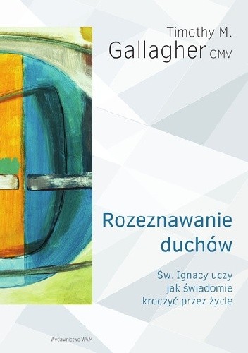Rozeznawanie duchów. Święty Ignacy uczy, jak świadomie kroczyć przez życie