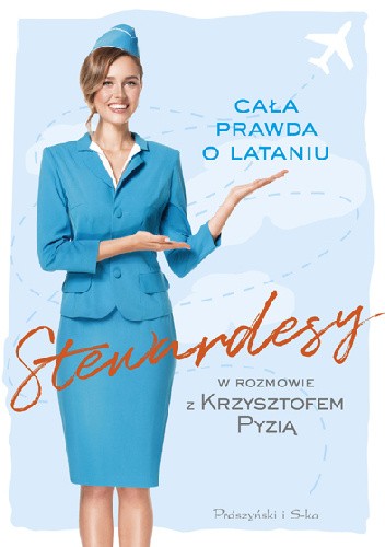 Stewardesy. Cała prawda o lataniu