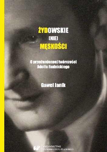 Żydowskie (nie)męskości. O przedwojennej twórczości Adolfa Rudnickiego