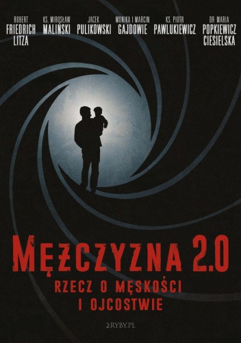 Mężczyzna 2.0 - rzecz o męskości i ojcostwie