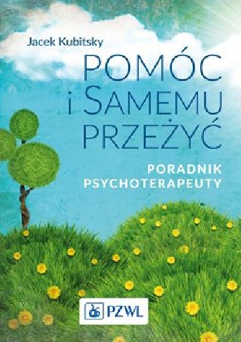 Pomóc i samemu przeżyć.Poradnik psychoterapeuty.