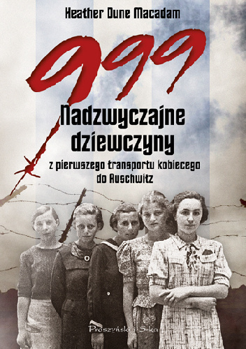 999. Nadzwyczajne dziewczyny z pierwszego transportu kobiecego do Auschwitz