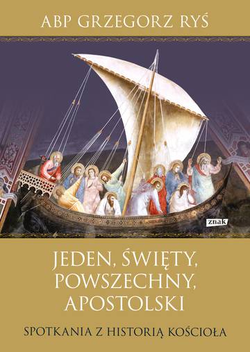 Jeden, święty, powszechny, apostolski. Spotkania z historią Kościoła wyd. 2022