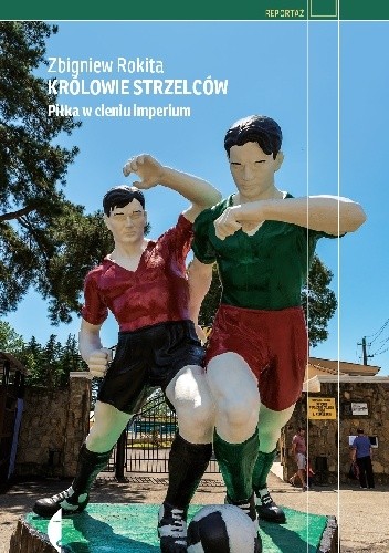Królowie strzelców. Piłka w cieniu imperium