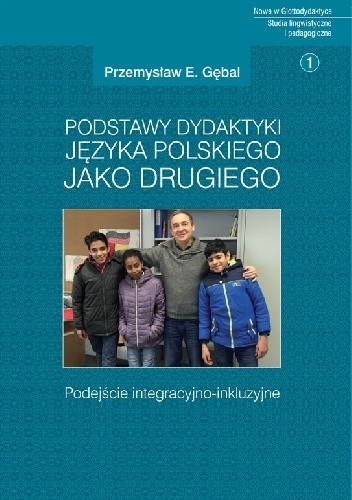 Podstawy dydaktyki języka polskiego jako drugiego. Podejście integracyjno-inkluzyjne