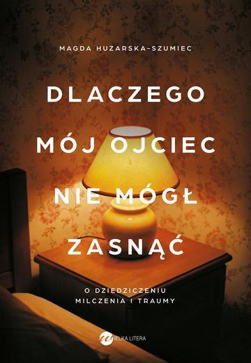 Dlaczego mój ojciec nie mógł zasnąć. O dziedziczeniu milczenia i traumy