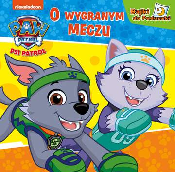 O wygranym meczu. Bajki do poduszki. Psi Patrol