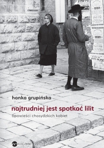 Najtrudniej jest spotkać Lilit. Opowieści chasydzkich kobiet