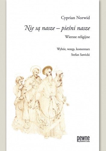 Nie są nasze - pieśni nasze. Wiersze religijne