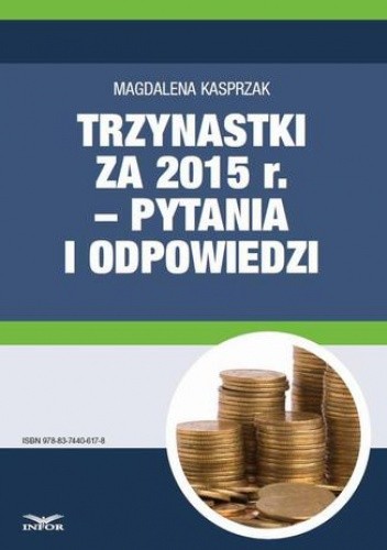 Trzynastki za 2015 r. w pytaniach i odpowiedziach  jak prawidłowo ustalić prawo do nagrody rocznej i jej wysokość