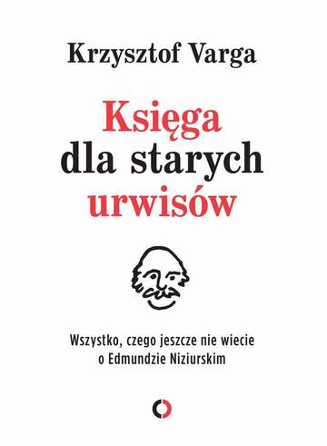 Księga dla starych urwisów wszystko czego jeszcze nie wiecie o edmundzie niziurskim