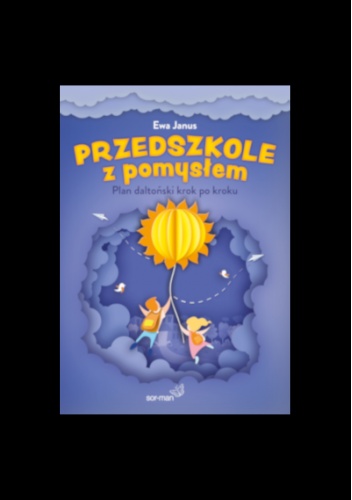 Przedszkole z pomysłem. Plan daltoński krok po kroku