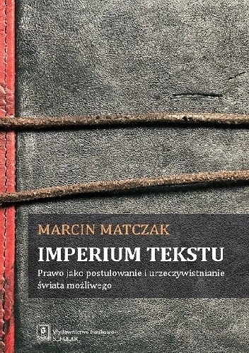 Imperium tekstu. Prawo jako postulowanie i urzeczywistnianie świata możliwego