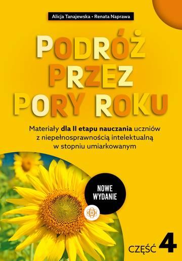 Podróż przez pory roku część 4 Nowe Wydanie Materiały dla II etapu nauczania uczniów z niepełnosprawnością intelektualną w stopniu umiarkowanym