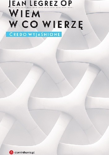 Wiem w co wierzę. Credo wyjaśnione
