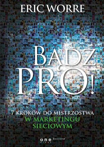 Bądź pro! 7 kroków do mistrzostwa w marketingu sieciowym (twarda oprawa)