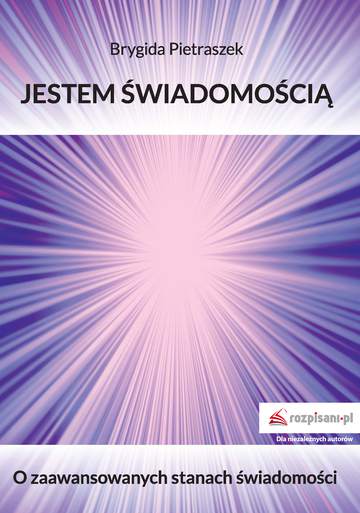 Jestem Świadomością. O zaawansowanych stanach świadomości