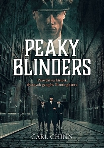 Peaky Blinders. Prawdziwa historia słynnych gangów Birminghamu